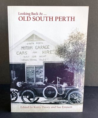 Looking Back at Old South Perth edited by Kerry Davey and Sue Emmett