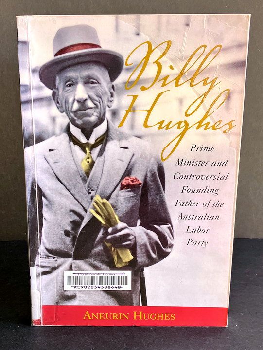 Billy Hughes: Prime Minister and Controversial Founding Father of the Australian Labor Party by Aneurin Hughes