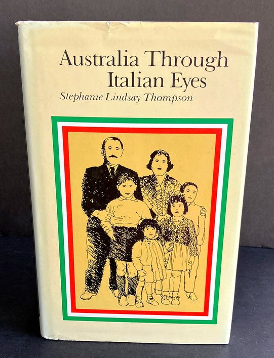 Australia Through Italian Eyes: A Study of Settlers Returning From Australia to Italy by Stephanie Lindsay Thompson