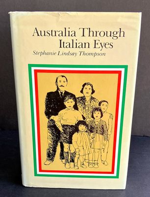 Australia Through Italian Eyes: A Study of Settlers Returning From Australia to Italy by Stephanie Lindsay Thompson