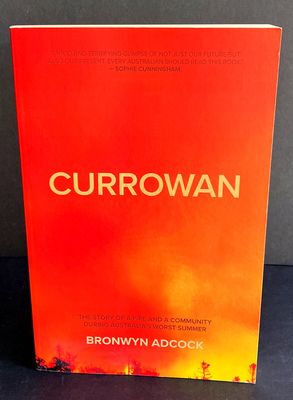 Currowan: A Story of a Fire and a Community During Australia&#39;s Worst Summer by Bronwyn Adcock