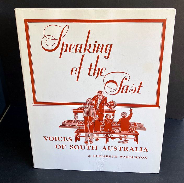 Speaking of the Past: Voices of South Australia selected and edited by Elizabeth Warburton