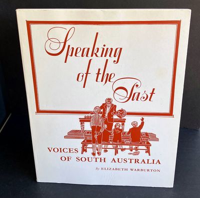 Speaking of the Past: Voices of South Australia selected and edited by Elizabeth Warburton