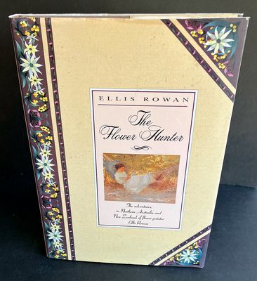 The Flower Hunter: The Adventures in Northern Australia and New Zealand of Flower Painter Ellis Rowan