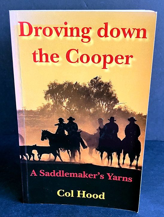 Droving Down the Cooper: A Saddlemaker&#39;s Yarns by Col Hood