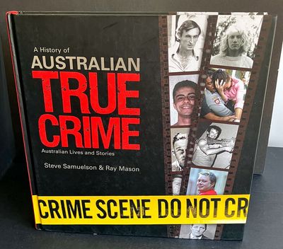 A History of Australian True Crime by Steve Samuelson and Ray Mason