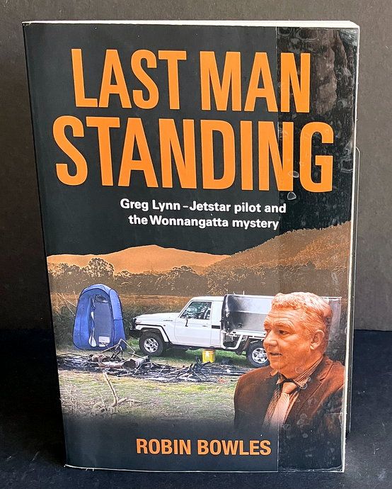 Last Man Standing: Greg Lynn - Jetstar Pilot and the Wonnangatta Mystery by Robin Bowles