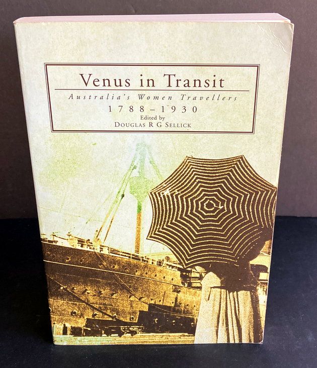 Venus in Transit: Women Travellers in the Antipodes 1788 - 1930 by Douglas Sellick