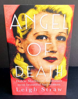 Angel of Death: Dulcie Markham, Australia&#39;s Most Beautiful Bad Woman by Leigh Straw