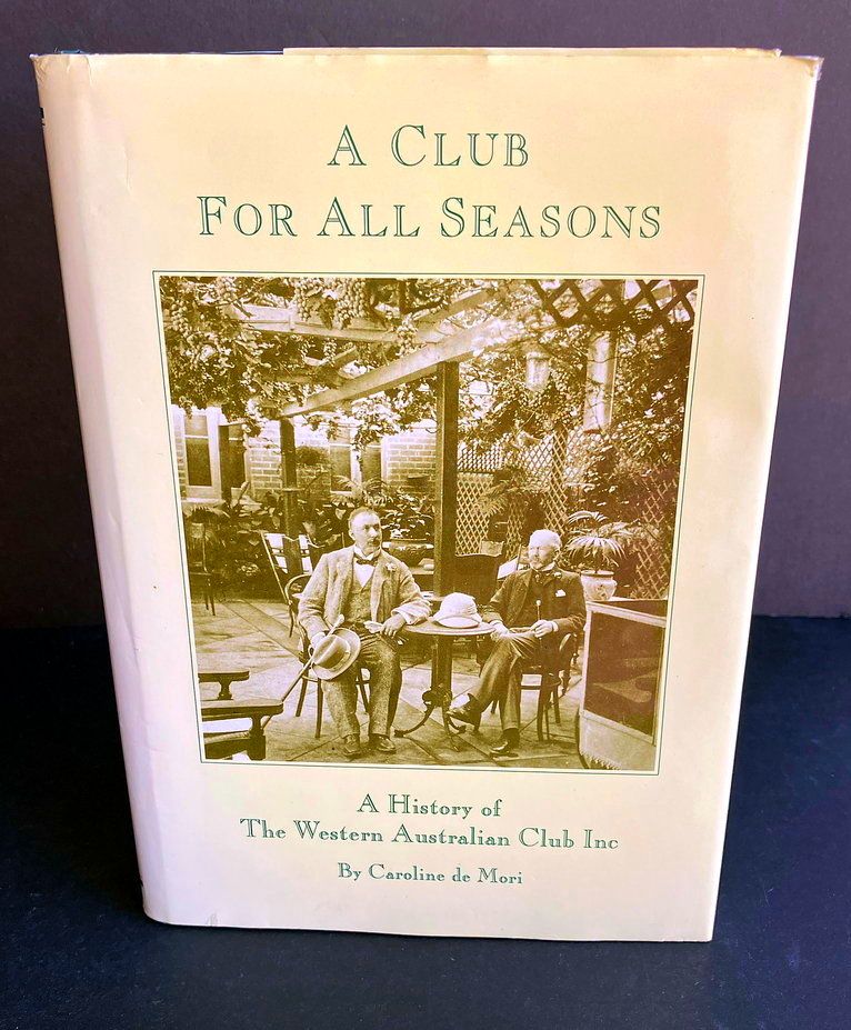 A Club for All Seasons: A History of the Western Australian Club (Inc) by Caroline de Mori