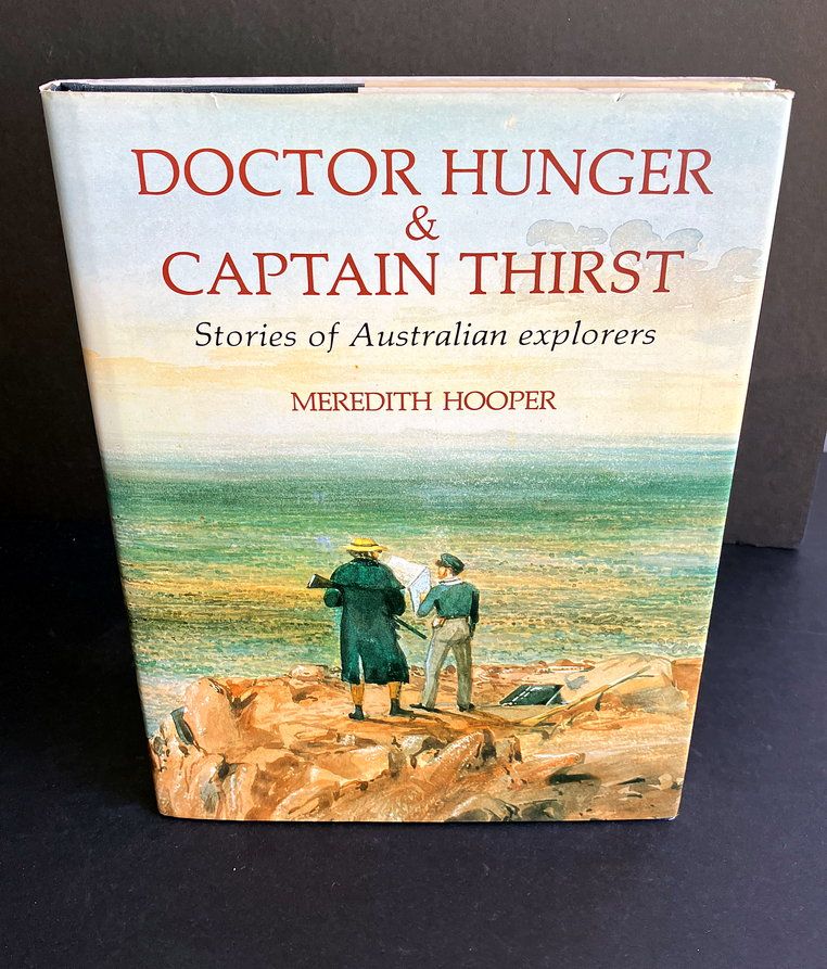 Doctor Hunger &amp; Captain Thirst: Stories of Australian Explorers by Meredith Hooper