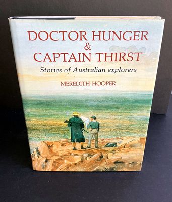 Doctor Hunger &amp; Captain Thirst: Stories of Australian Explorers by Meredith Hooper