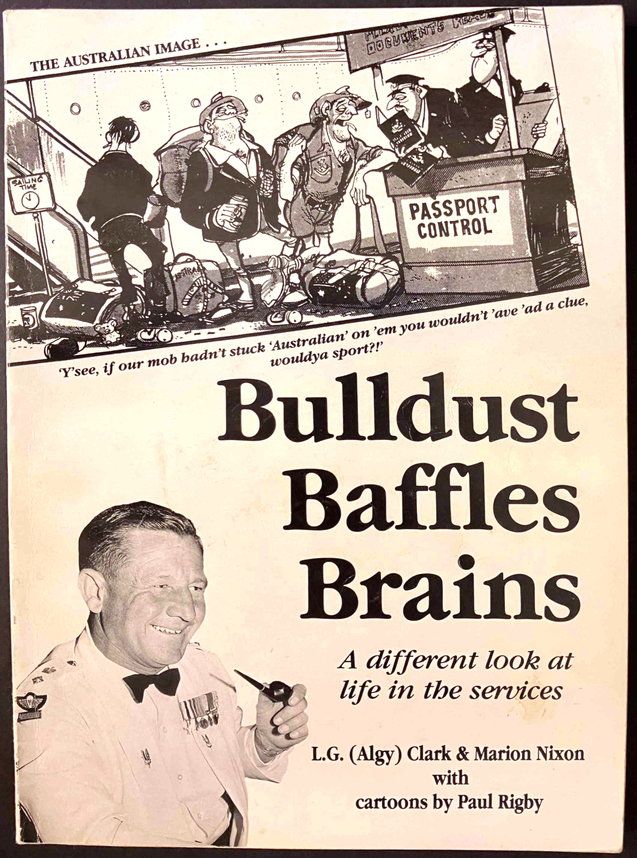 Bulldust Baffles Brains: A Different Look at Life in the Services by L G (Algy) Clark and Marion Nixon