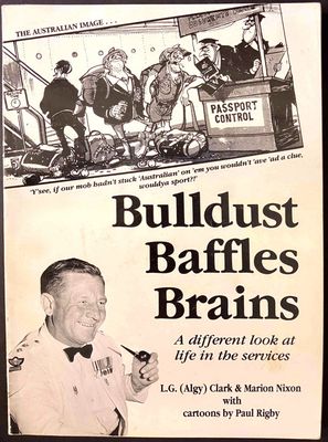 Bulldust Baffles Brains: A Different Look at Life in the Services by L G (Algy) Clark and Marion Nixon