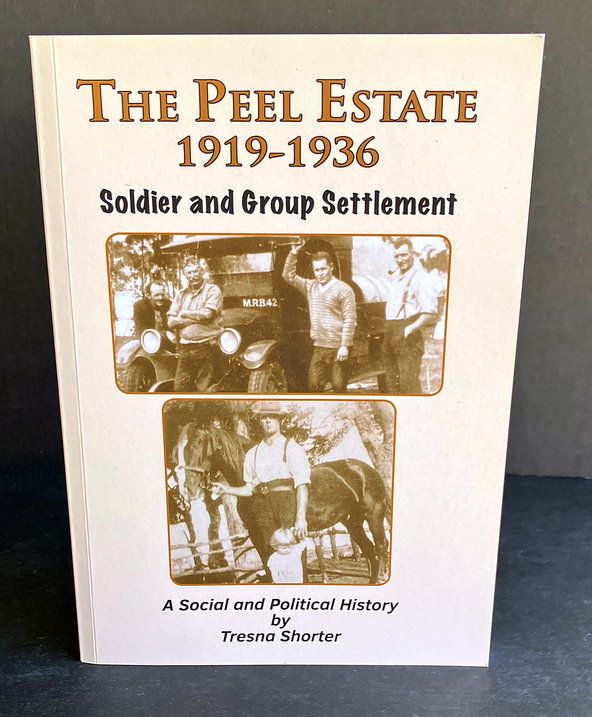 The Peel Estate 1919-1936: Soldier and Group Settlement: A Social and Political History Tresna Shorter