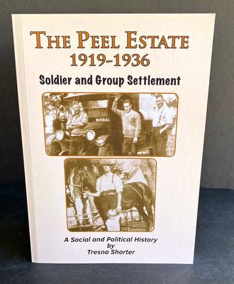 The Peel Estate 1919-1936: Soldier and Group Settlement: A Social and Political History Tresna Shorter
