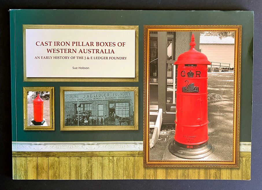 Cast Iron Pillar Boxes of Western Australia: An Early History of the J &amp; E Ledger Foundry by Sue Hobson