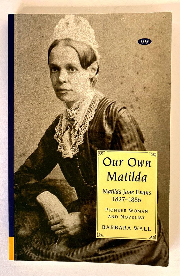 Our Own Matilda: Matilda Jane Evans 1827-1866: Pioneer Woman and Novelist by Barbara Wall
