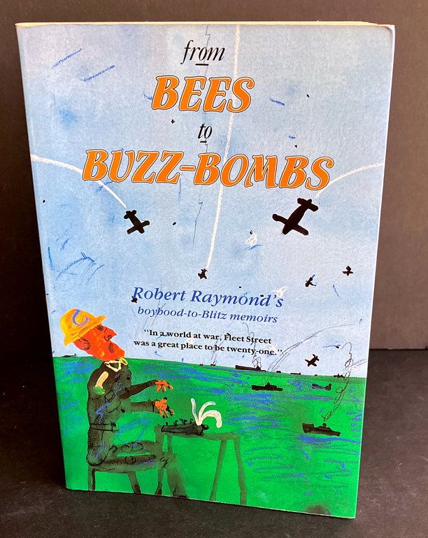 From Bees to Buzz-Bombs: Robert Raymond&#39;s Boyhood-to-Blitz Memoirs