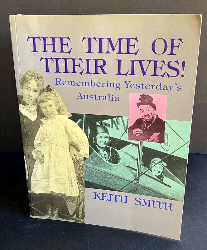 The Time of Their Lives: Remembering Yesterday&#39;s Australia by Keith Smith