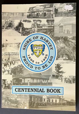 Shire of Harvey, 1895-1995: Proud to be 100: Centennial Book