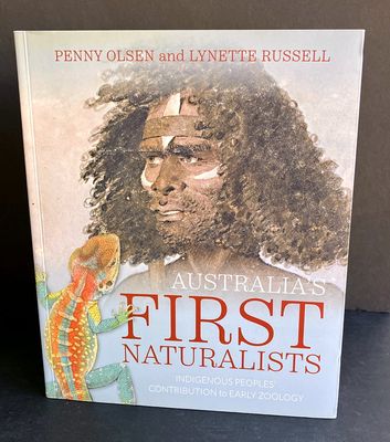 Australia&#39;s First Naturalists: Indigenous Peoples&#39; Contribution to Early Zoology by Penny Olsen and Lynette Russell