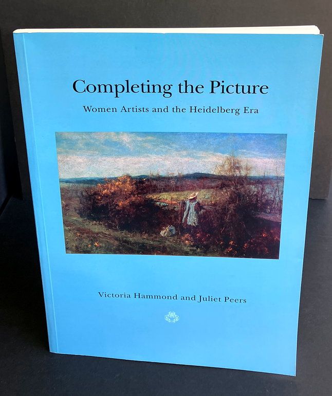 Completing the Picture: Women Artists and the Heidelberg Era by Victoria Hammond and Juliet Peers