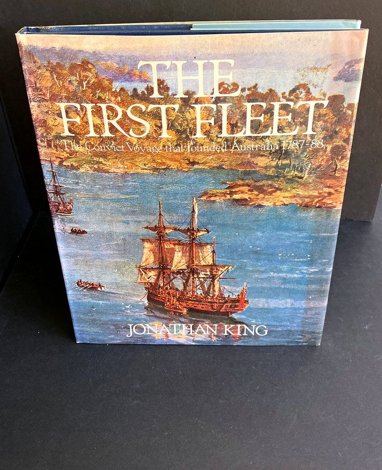 The First Fleet: The Convict Voyage That Founded Australia 1787-88 by Jonathan King