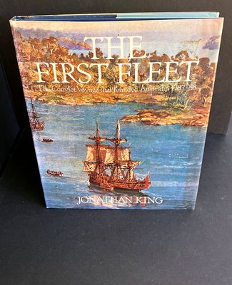 The First Fleet: The Convict Voyage That Founded Australia 1787-88 by Jonathan King