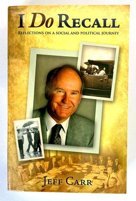 I Do Recall: Reflections on a Social and Political Journey by Jeff Carr