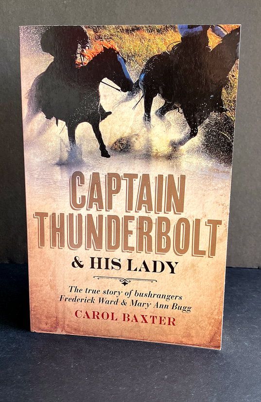 Captain Thunderbolt and His Lady: The True Story of Bushrangers Frederick Ward and Mary Ann Bugg by Carol Baxter
