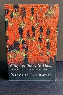 Wings of the Kite-Hawk: A Journey Into the Heart of Australia by Nicolas Rothwell