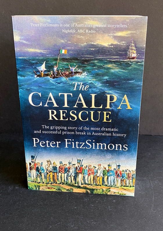 The Catalpa Rescue: The Gripping Story of the Most Dramatic and Successful Prison Break in Australian History by Peter FitzSimons
