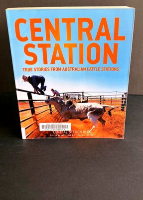 Central Station: True Stories from Australian Cattle Stations: Central Station Blog edited by Jane Sale and Stephanie Coombes