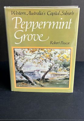 Peppermint Grove: Western Australia&#39;s Capital Suburb by Robert Pascoe