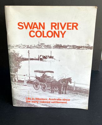 Swan River Colony: Life in Western Australia Since the Early Colonial Settlement edited by Jack Edmonds