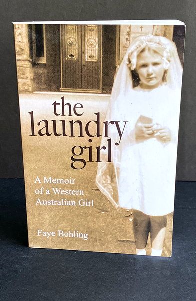 The Laundry Girl: A Memoir of a Western Australian Girl by Faye Bohling