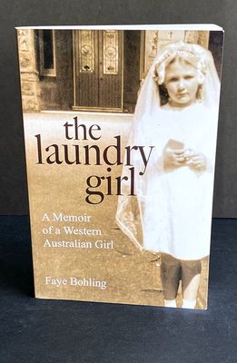 The Laundry Girl: A Memoir of a Western Australian Girl by Faye Bohling