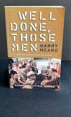 Well Done, Those Men: Memoirs of a Vietnam Veteran by Barry Heard