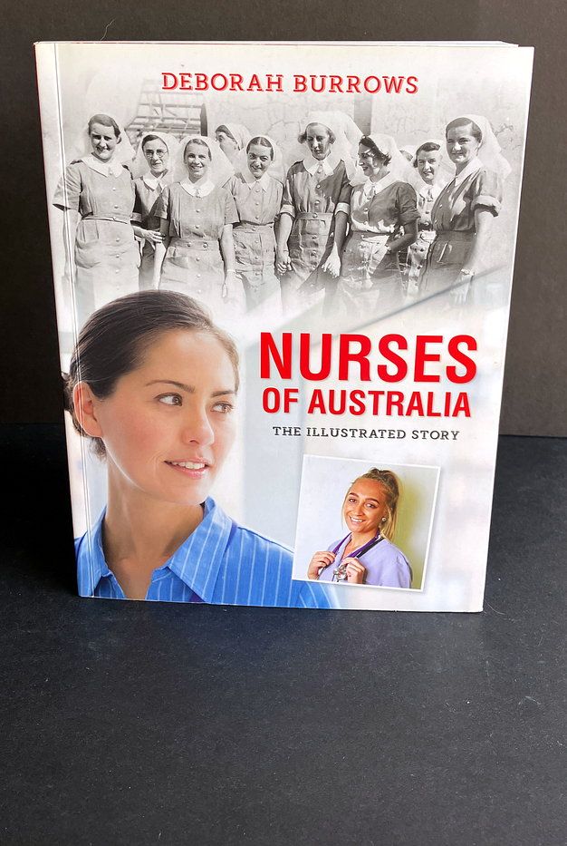 Nurses of Australia: The Illustrated Story by Deborah Burrows