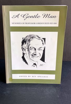 A Gentle Man: Memories of Professor Gordon Reid 1923-1989 edited by Ken Spillman