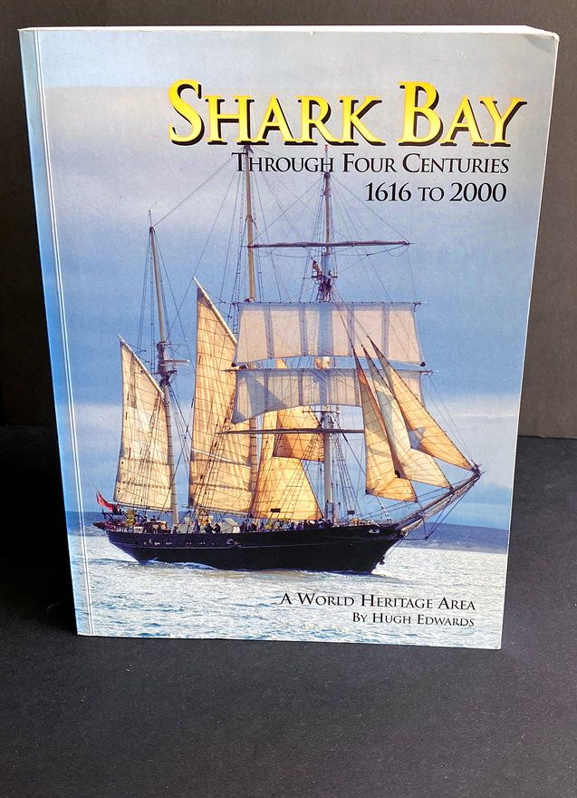 Shark Bay Through Four Centuries, 1616 to 2000: A World Heritage Area by Hugh Edwards