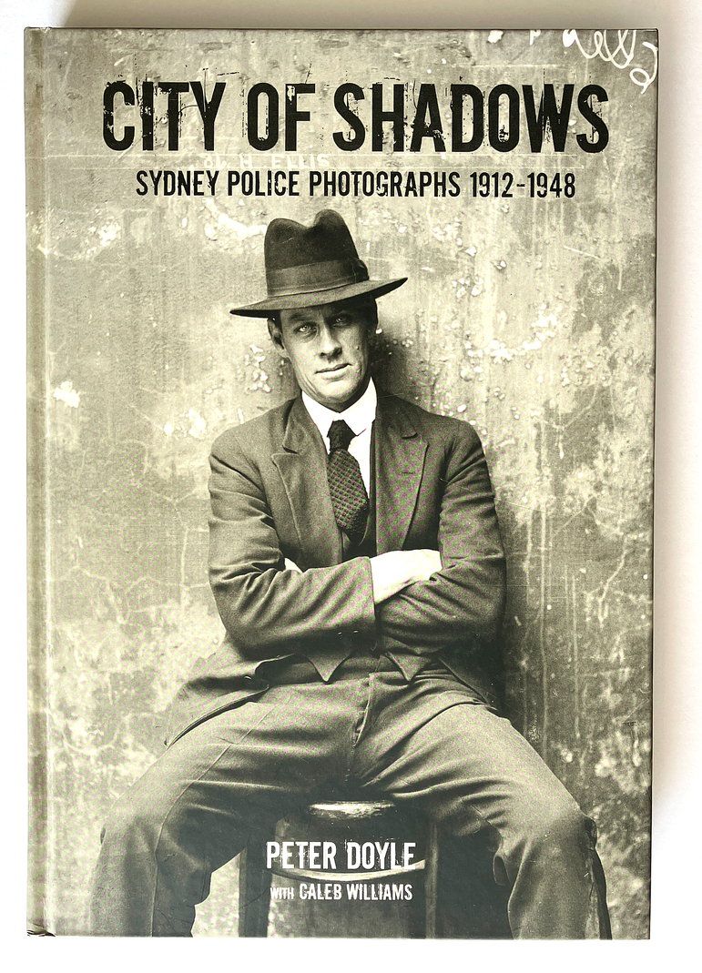 City of Shadows: Sydney Police Photographs 1920-1950 by Peter Doyle with Caleb Williams