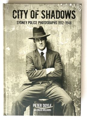 City of Shadows: Sydney Police Photographs 1920-1950 by Peter Doyle with Caleb Williams