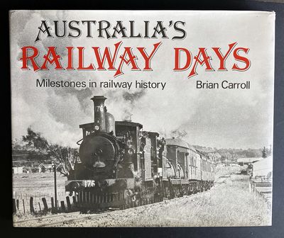 Australia&#39;s Railway Days: Milestones in Railway History by Brian Carroll