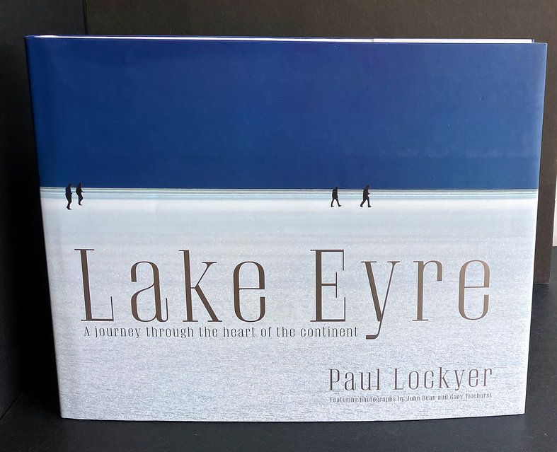 Lake Eyre: A Journey Through the Heart of the Continent by Paul Lockyer
