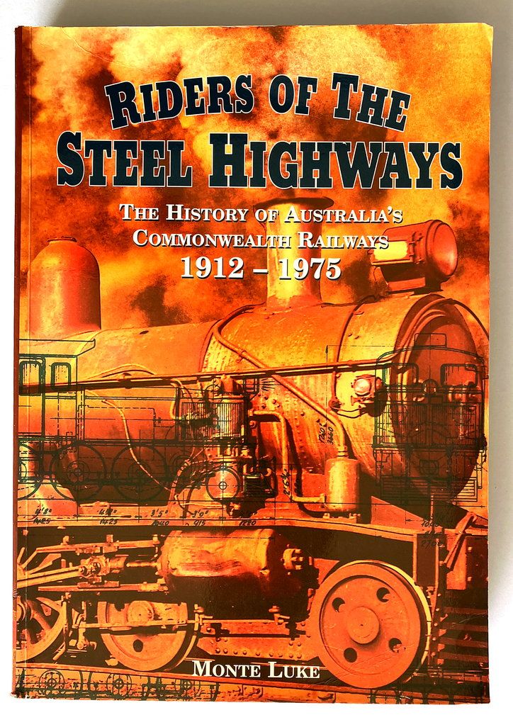 Riders of the Steel Highways: The History of Australia&#39;s Commonwealth Railways 1912-1975 by Monte Luke