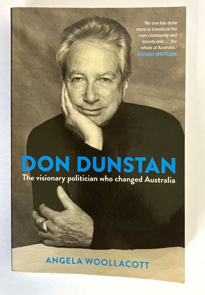 Don Dunston: The Visionary Politician Who Changed Australia by Angela Woollacott