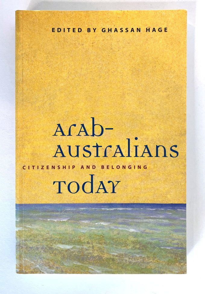 Arab-Australians Today: Citizenship and Belonging edited by Ghassan Hage