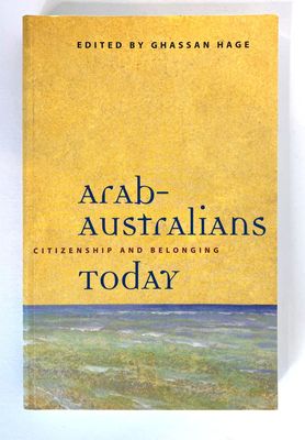 Arab-Australians Today: Citizenship and Belonging edited by Ghassan Hage